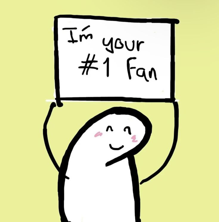 a drawing of a person holding up a sign that says i'm your 1 fan