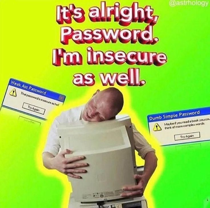 there is a man holding a computer in front of his face with the caption it's alright, password, i'm'm insecure as well