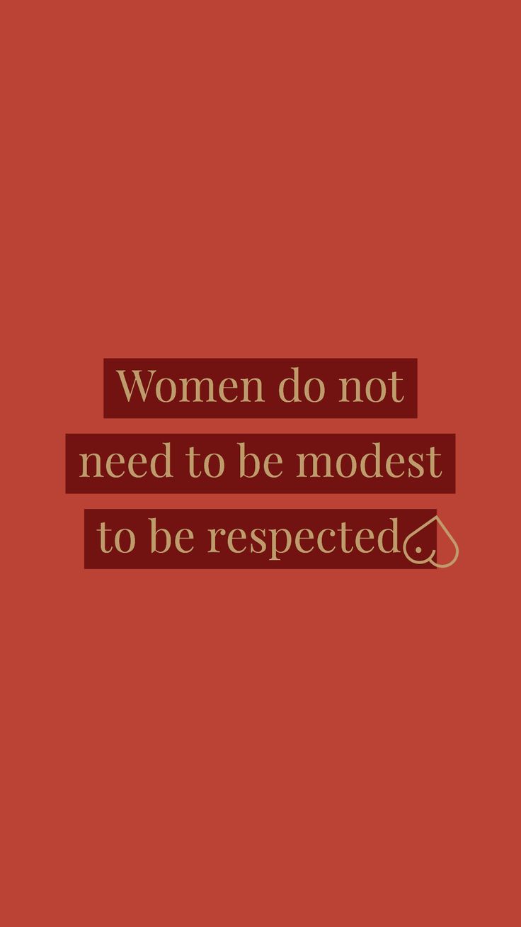 a quote that reads women do not need to be modest to be respected