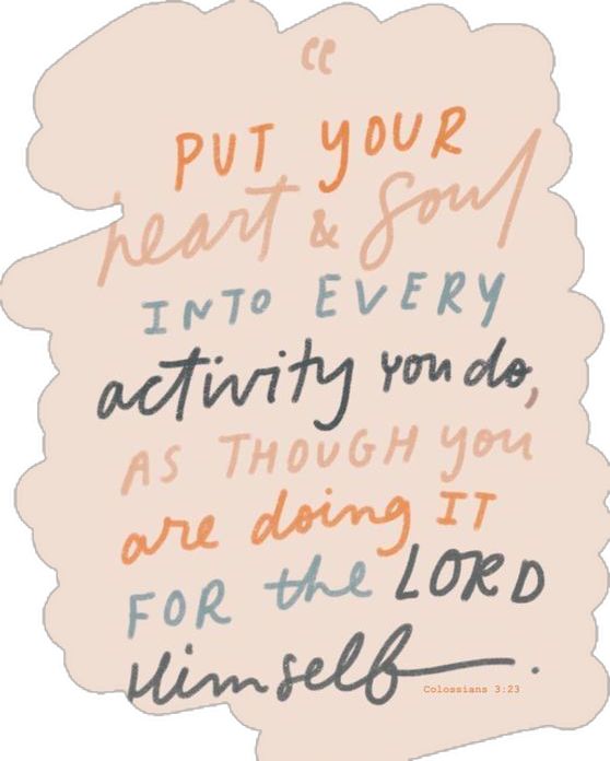 a handwritten quote with the words, put your heart and soul into every activity you do as though you are doing it for the lord himself