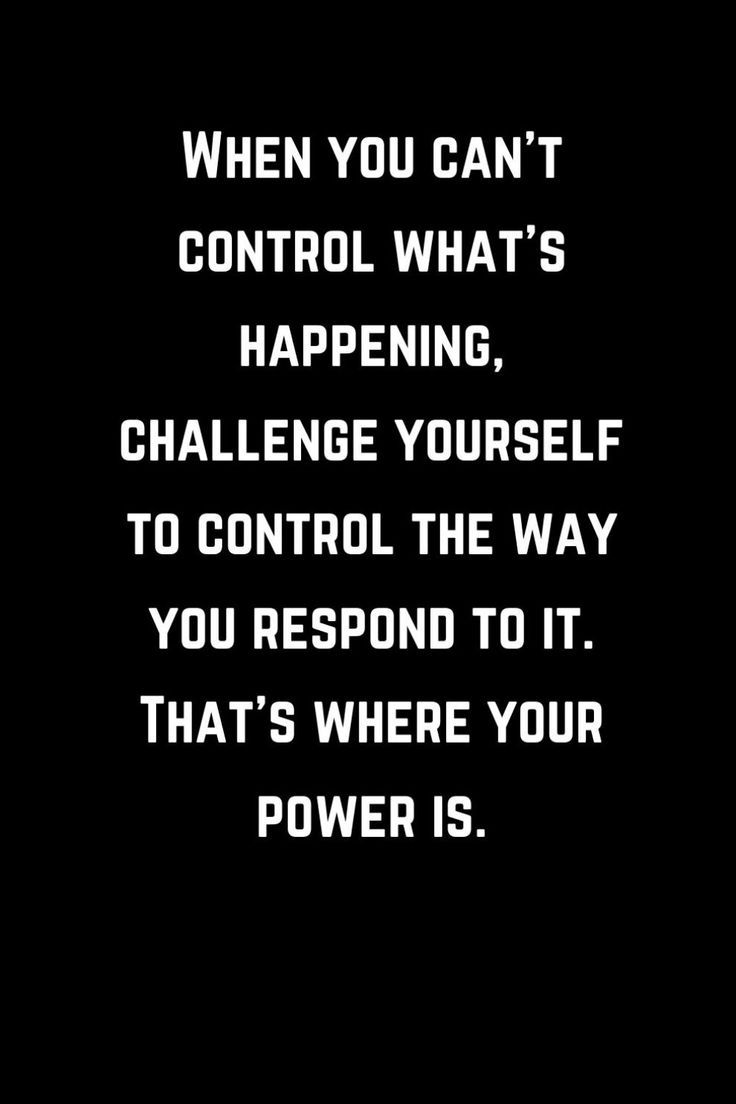 a black and white photo with the words when you can't control what's happening, challenge yourself to control the way you respond to it that's where your power is