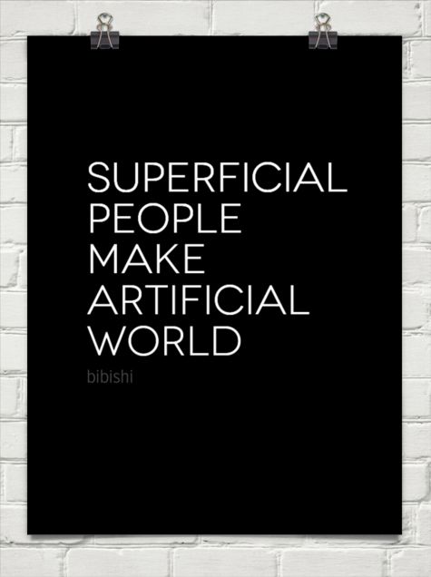 a black and white poster with the words superficial people make artifical world on it