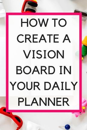 the words how to create a vision board in your daily planner on top of toys