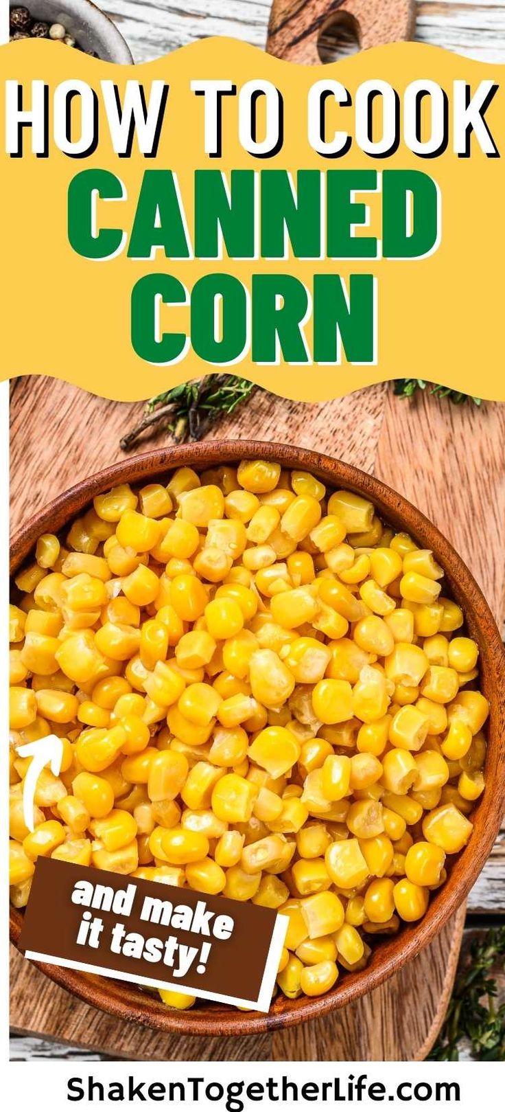 how to cook canned corn and make it tasty with text overlay that says how to cook canned corn