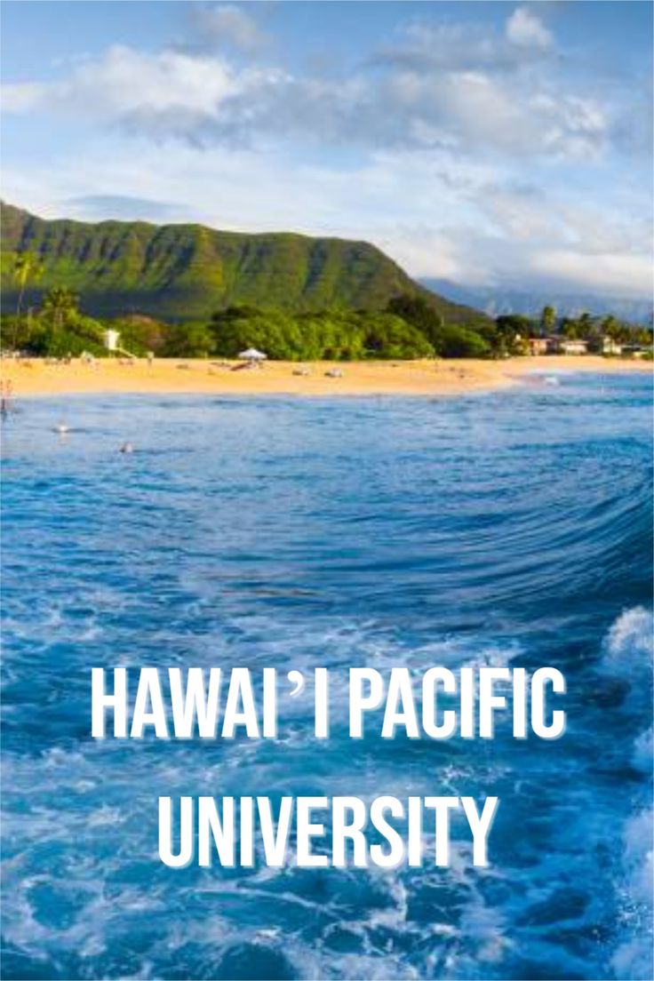 the words hawaii i pacific university are in front of an ocean with mountains and blue water