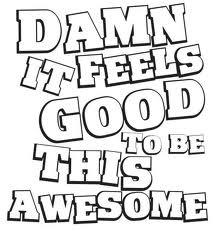 the words damn feels good to be awesome are outlined in black and white on a white background