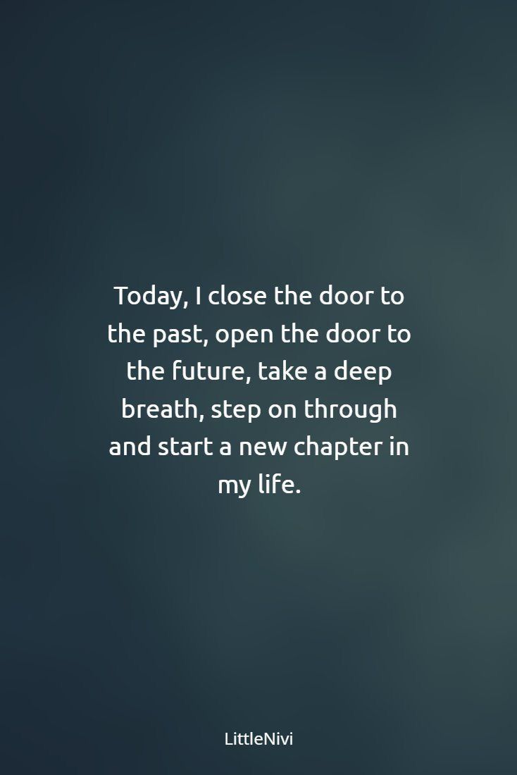 the quote today i close the door to the past, open the door to the future, take a deep breath, step on through and start a new charter in my life