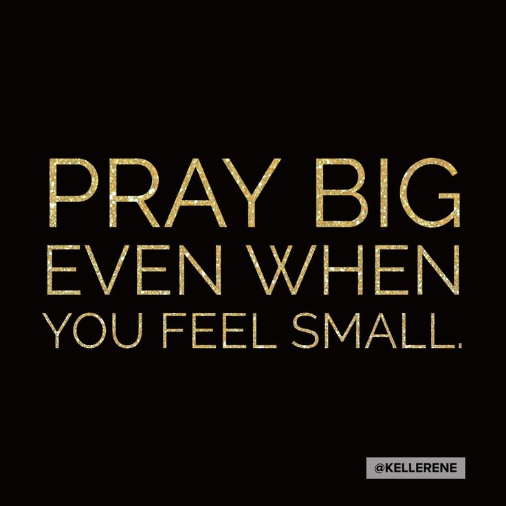 the words pray big even when you feel small on a black background with gold foil