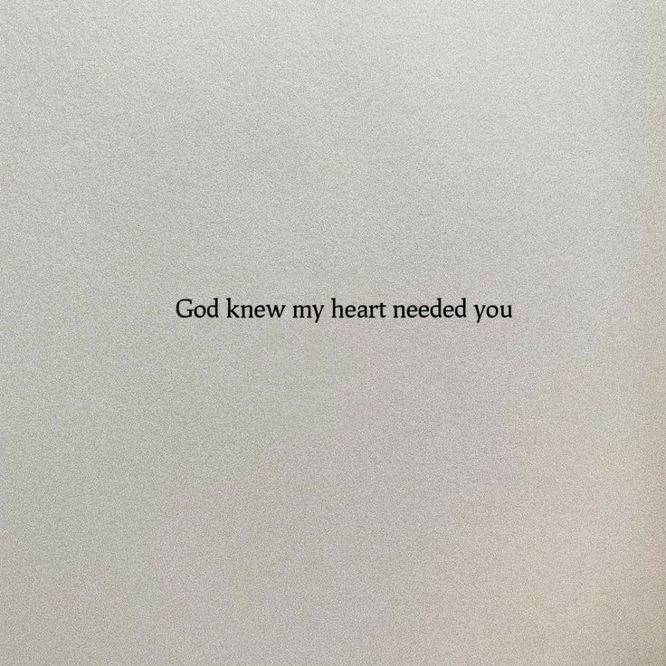 a white sheet with the words god knew my heart needed you