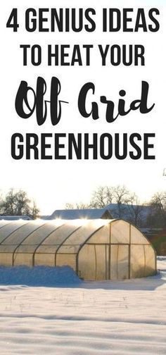 a greenhouse with text overlay that reads 4 genius ideas to heat your old greenhouse