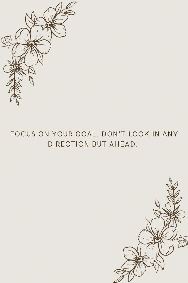 an image of flowers with the words focus on your goal don't look in any direction