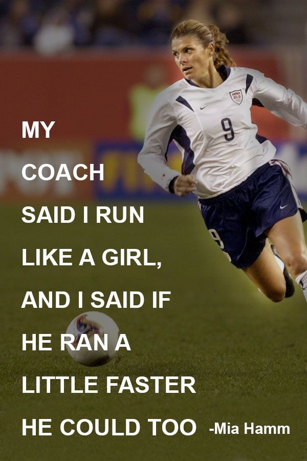 a woman running with a soccer ball in her hand and the words, my coach said i run like a girl, and i said if he ran a little faster he could too