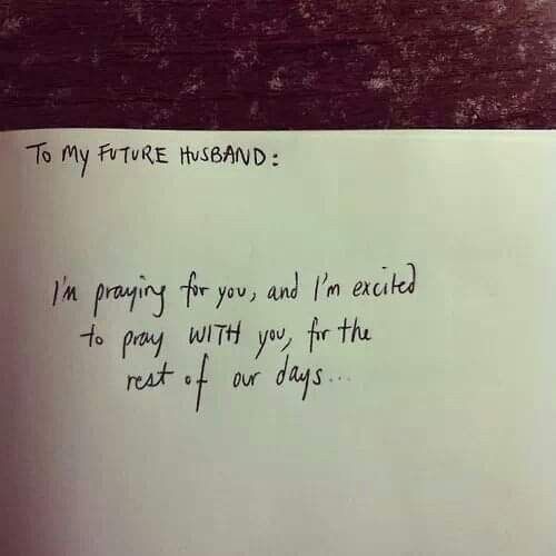 a piece of paper with writing on it that says, to my future husband i'm praying for you and i'm excited to pay with you at the rest - four days