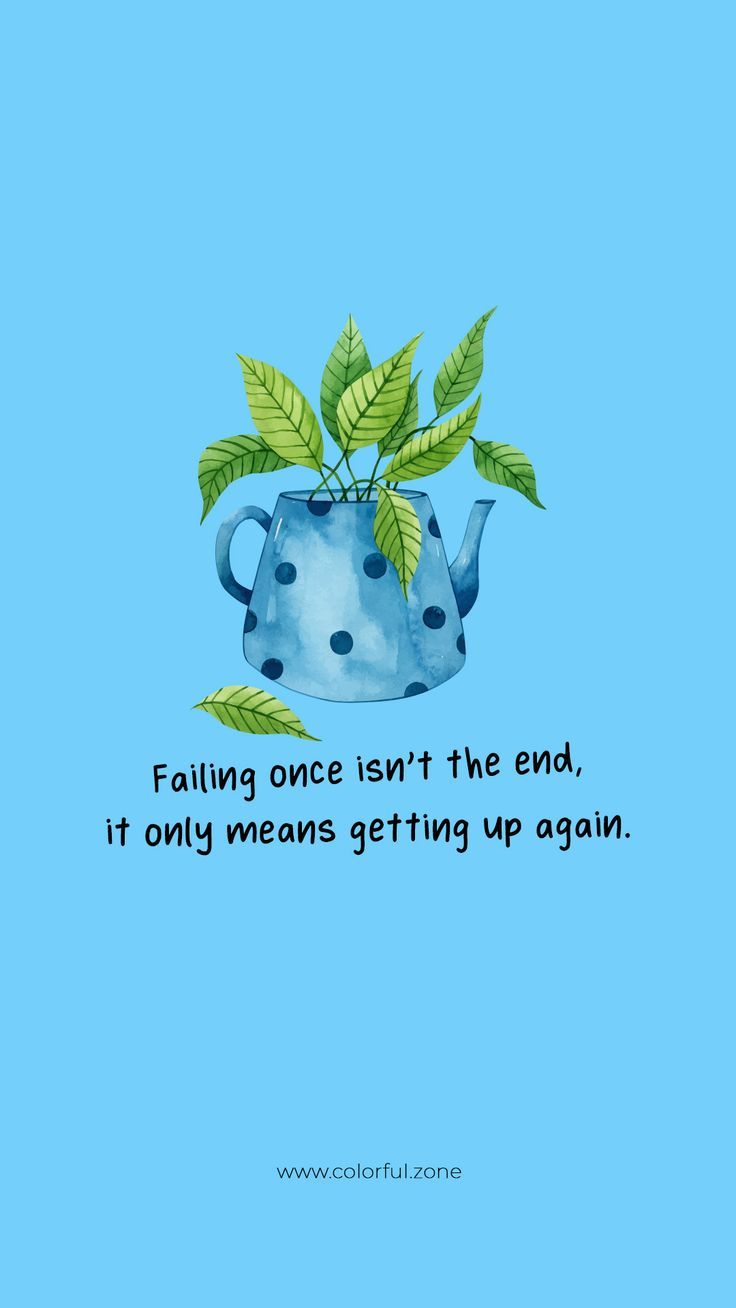 a blue teapot with leaves on it and the quote falling once isn't the end, it only means getting up again