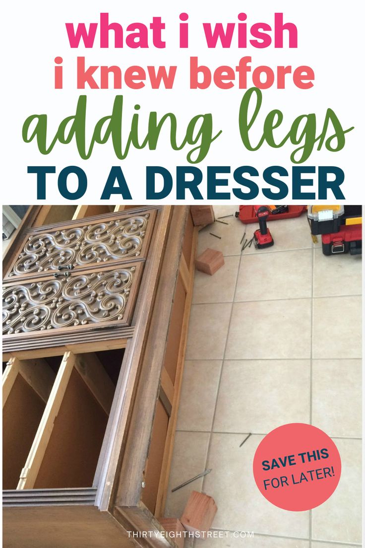 an advertisement with the words, what i wish i knew before adding legs to a dresser