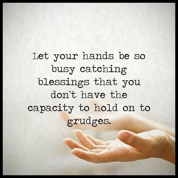 someone holding out their hand with the words let your hands be so busy catching blessings that you don't have the capacity to hold on to grudges