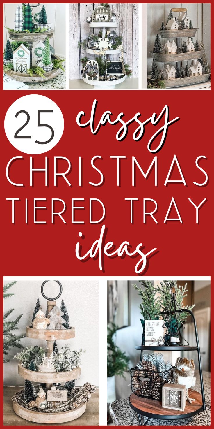 25 classy christmas tiered trays with text overlay that reads 25 classy christmas tiered tray ideas