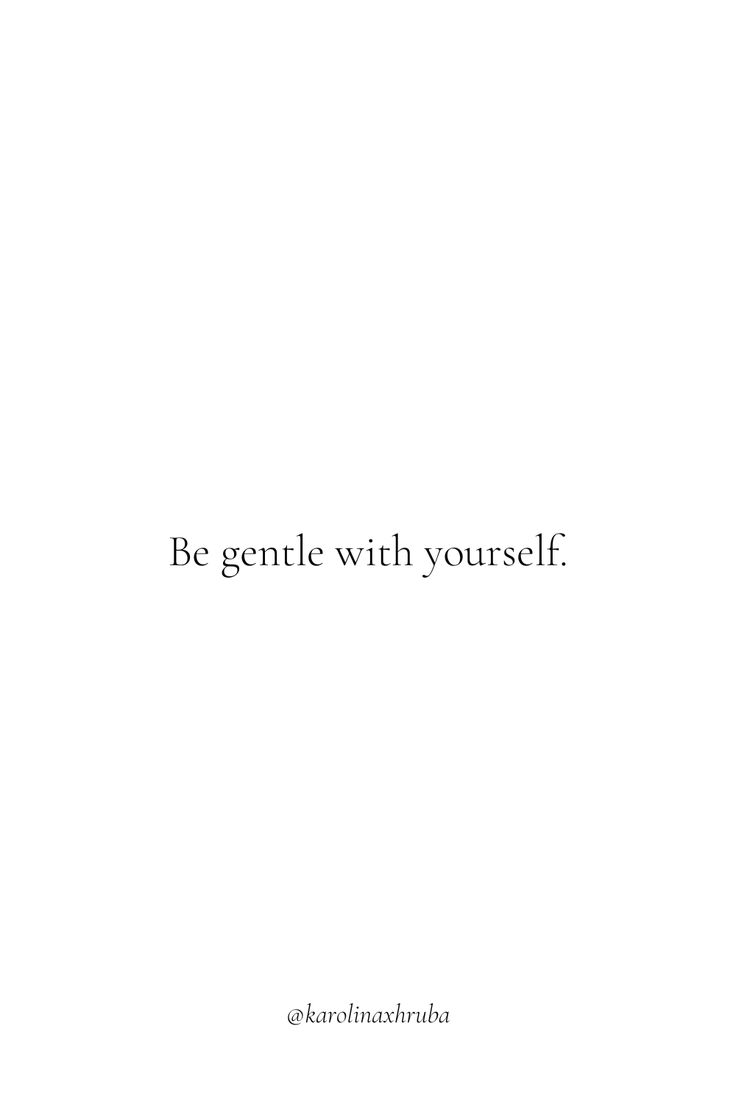 the words be gentle with yourself are in black and white