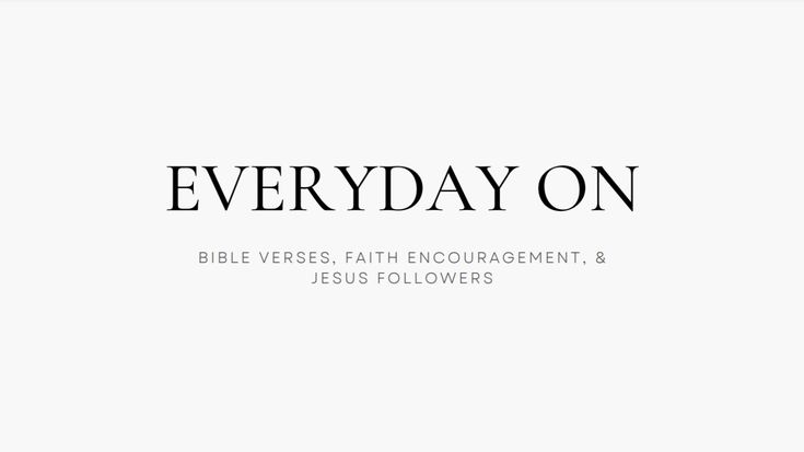 Everyday On | Bible Verses & Faith Encouragement