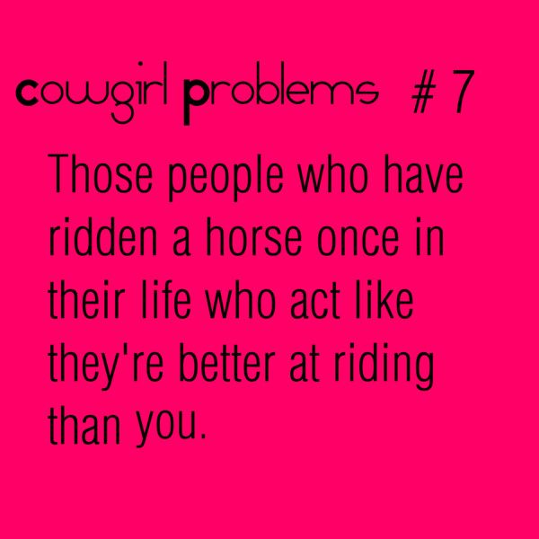 a pink background with black text that reads, cougari problems 7 those people who have ridden a horse once in their life who act like they're better at riding than you