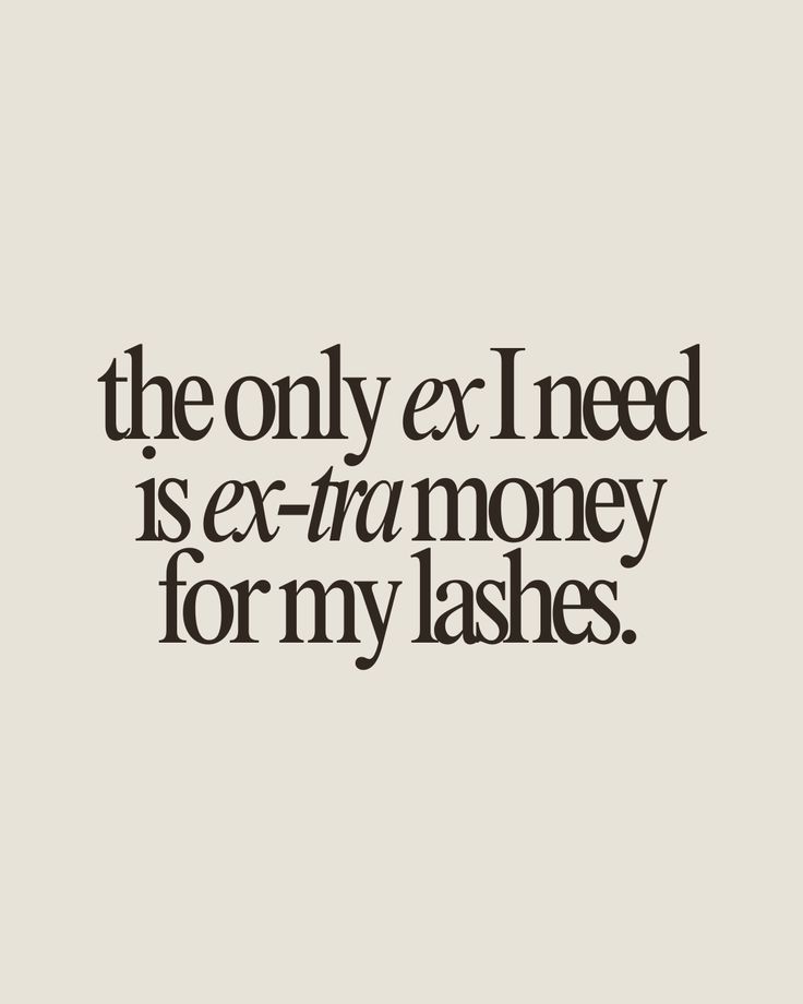 The only ex I need is ex-tra money for my lashes   Lash extensions quote, lash artist quotes, lash extensions, lash artist, lashes, lash quotes Cosmetic Quotes, Lash Artist Quotes, Brow Content, Lash Extensions Quotes, Esthetician Humor, Lash Branding, Cosmetics Quotes, Lash Babe, Filler Tattoos