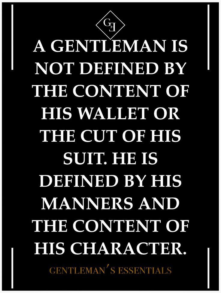 a gentleman is not defined by the content of his wallet or the cut of his suit