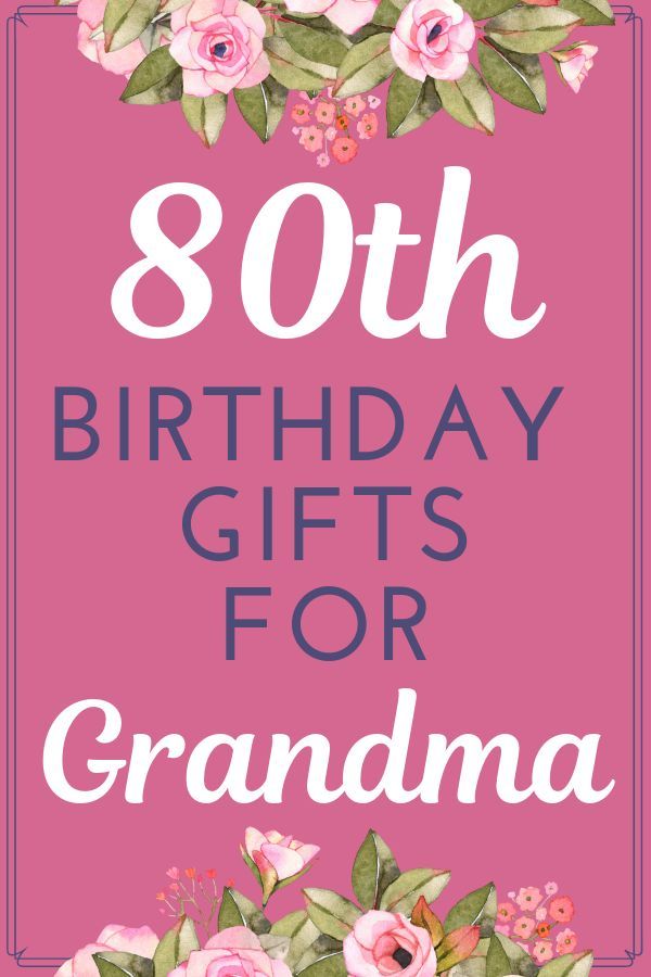 the words, 80th birthday gifts for grandma on pink background with flowers and leaves