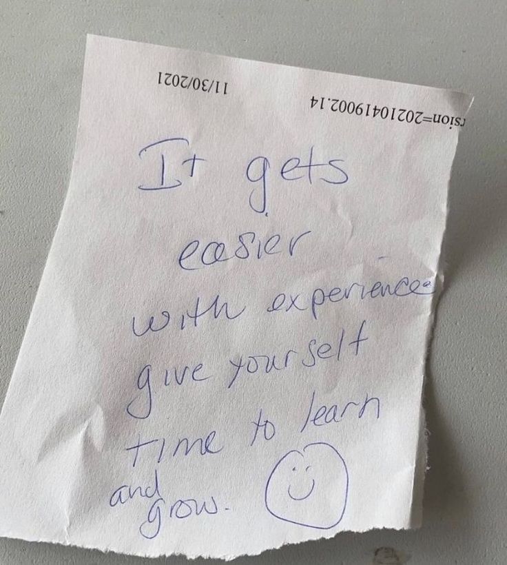 a piece of paper with writing on it that says it gets easier with experience give yourself time to learn and grow