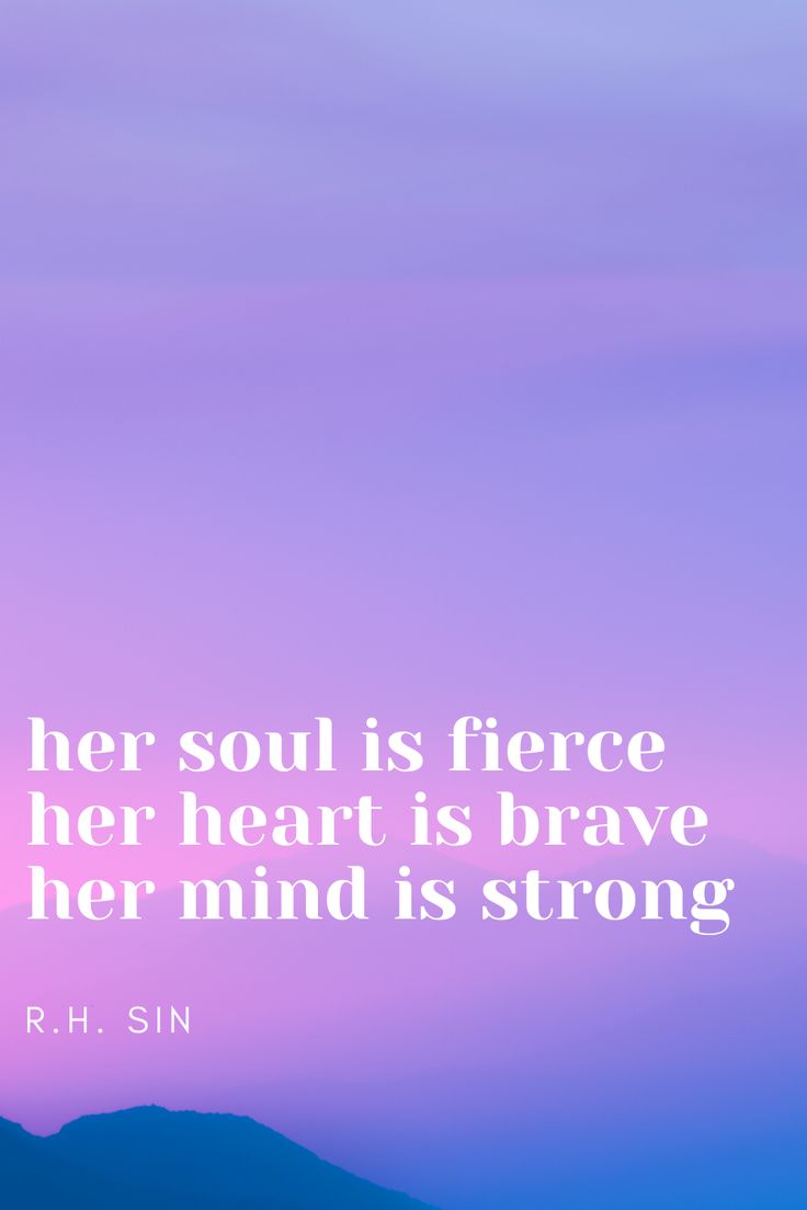 a quote from r h sin about her soul is fierce, her heart is brave, her mind is strong