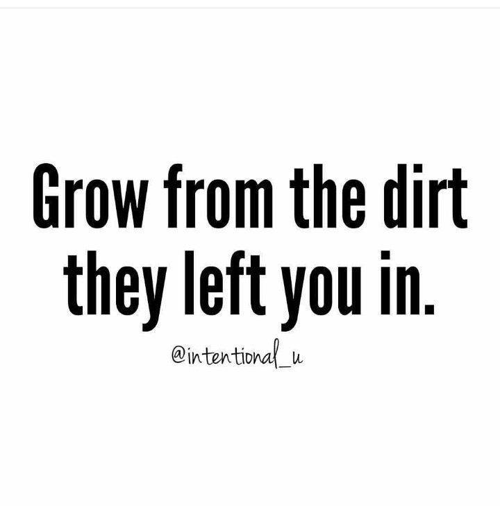 the words grow from the dirt they left you in international u are black and white