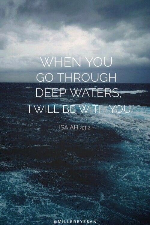 an ocean with the words, when you go through deep waters i will be with you