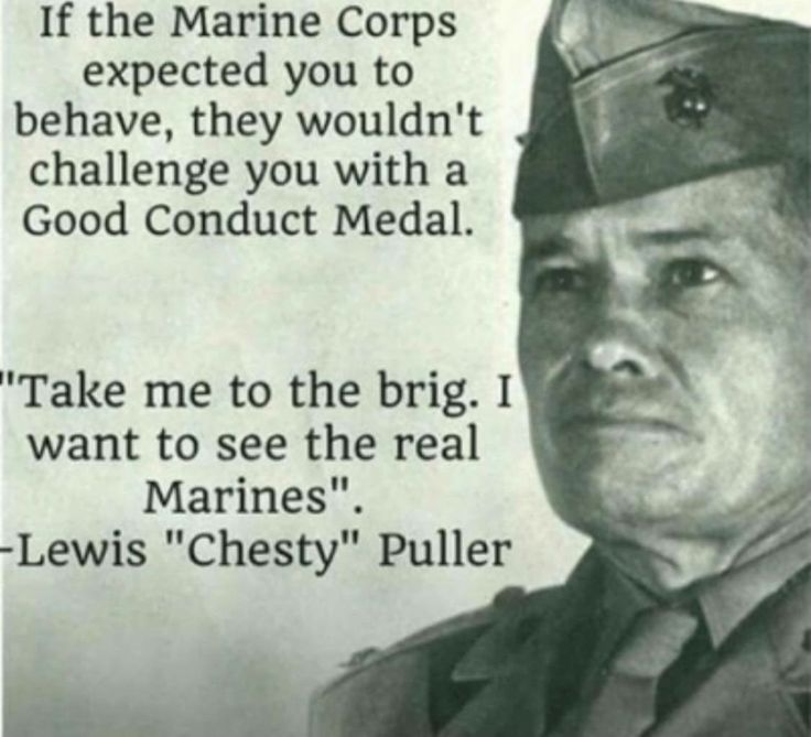 a black and white photo of a man in uniform with the caption, if the marine corps expect you to be brave, they wouldn't challenge you with a good conduct medal