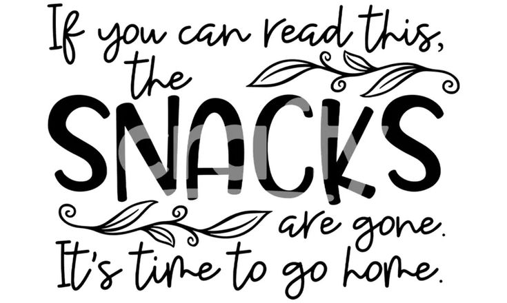 the phrase if you can read this, the snacks are gone it's time to go home