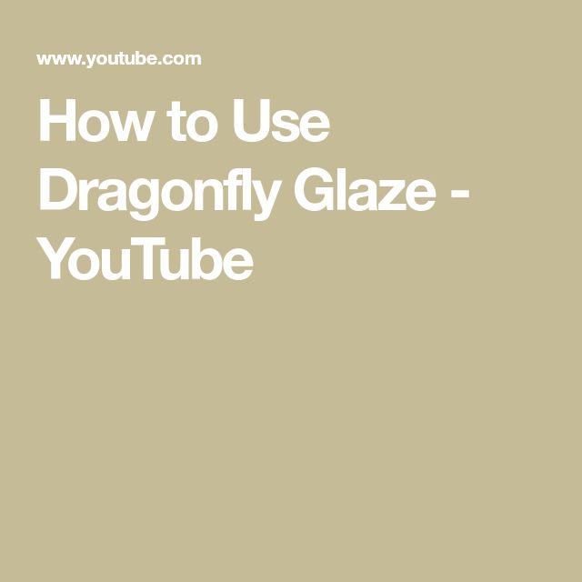 the text how to use dragonfly glaze - youtubee on a beige background