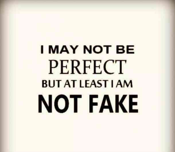 i may not be perfect, but at least i am not fake - tye