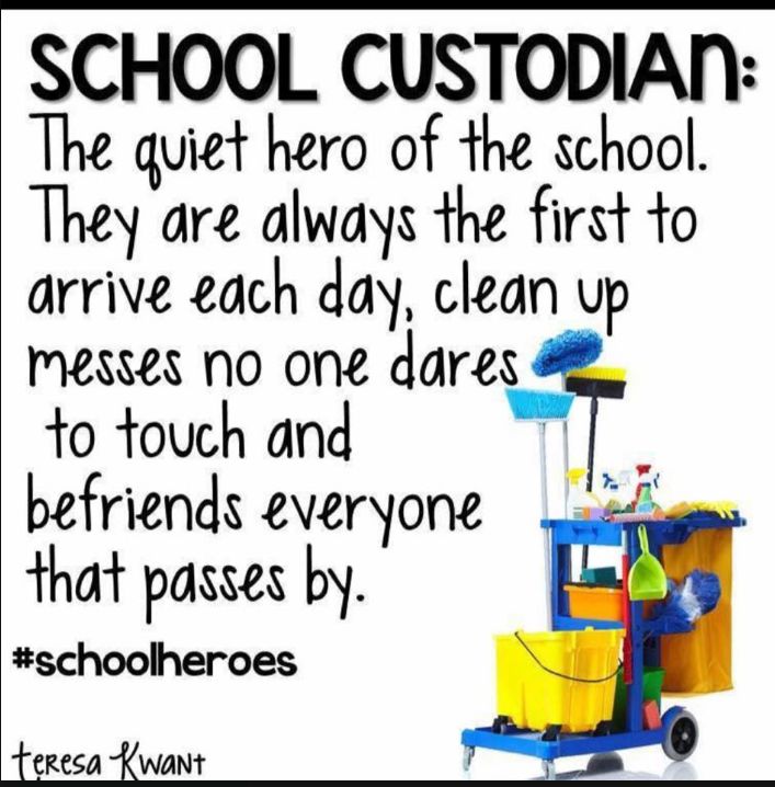 a sign that says school custodian the quiet hero of the school they are always the first to arrive each day clean up