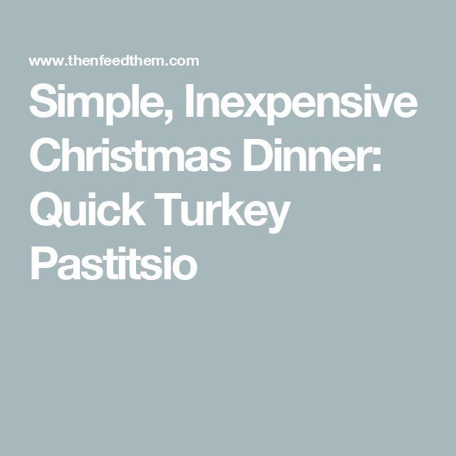 the words simple, expensive christmas dinner quick turkey pastisio on a blue background