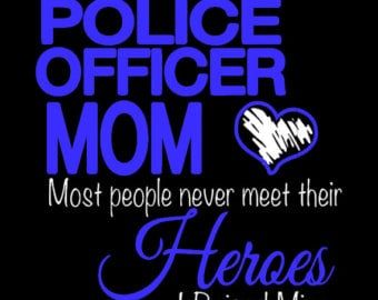 police officer mom most people never meet their hero's friend, i miss you