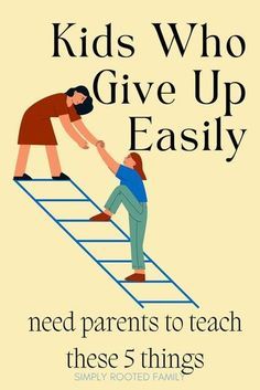 a woman helping a child climb up a ladder with the words kids who give up easily need parents to teach these 5 things