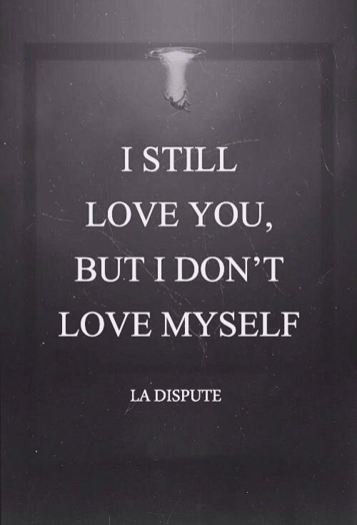 a sign that says i still love you, but i don't love myself