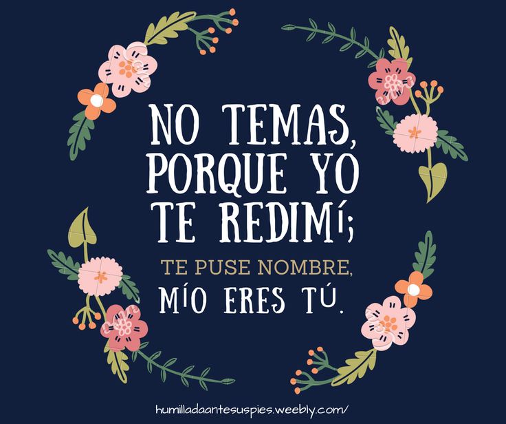 a quote that says no temas porque yo te redim te puse nombre mo ers tu