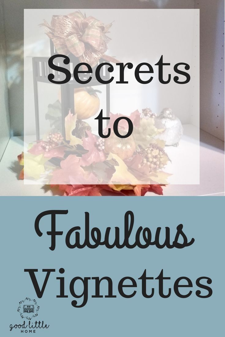 the words secrets to fabulous vignettes in front of an image of autumn leaves