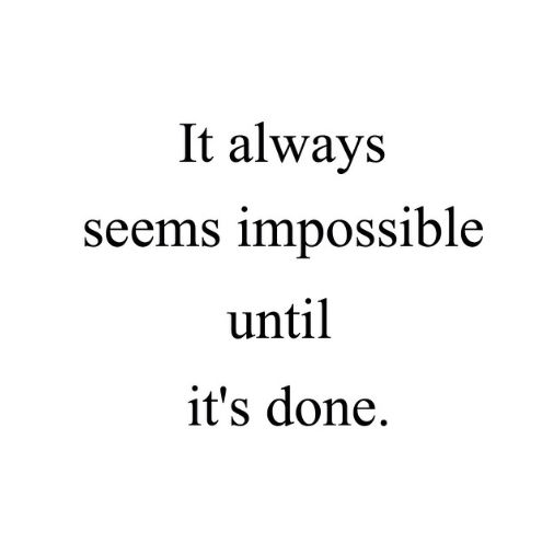 a quote that says it always seems impossible until it's done on white paper