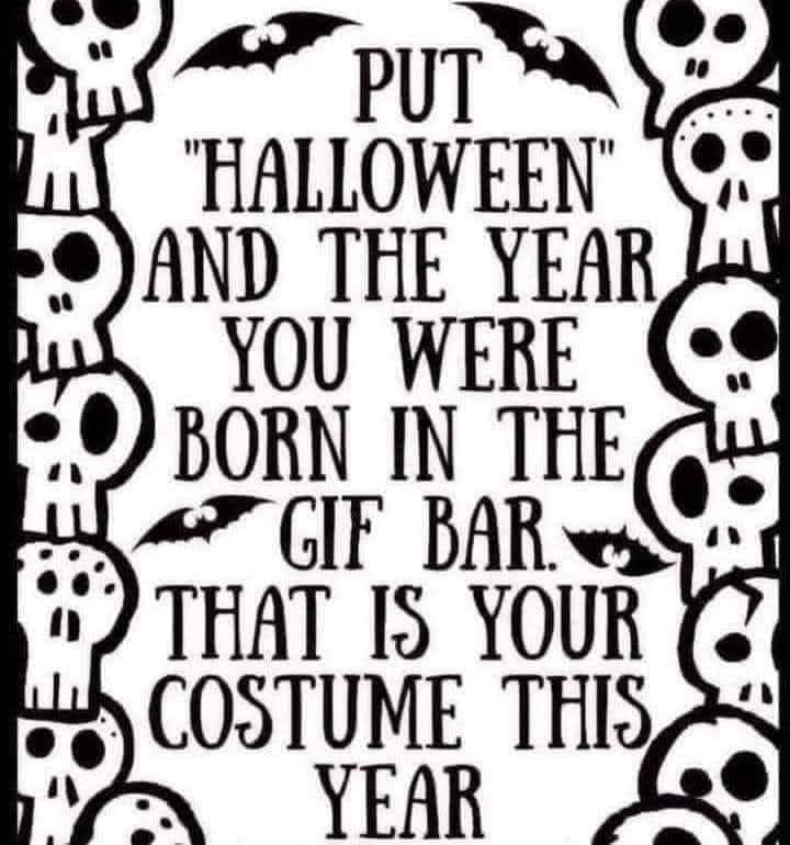 a black and white poster with skulls on it, says put halloween and the year you were born in the gift bar that is your costume this year