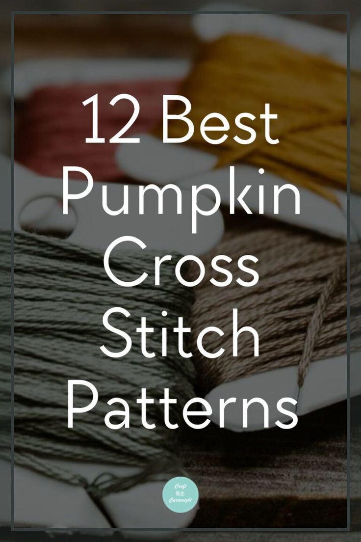 the text reads, 12 best pumpkin cross stitch patterns on a wooden table with spools of yarn