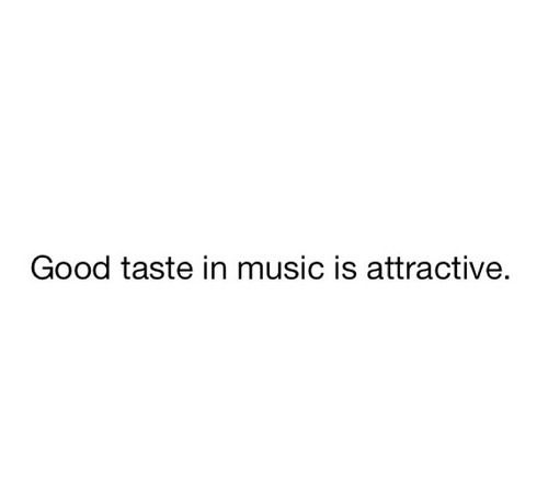 the words good taste in music is attractive