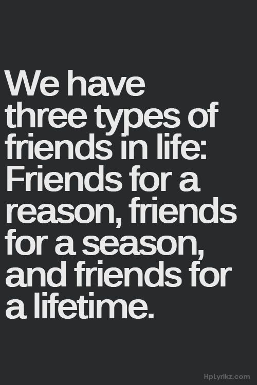 a quote that says, we have three types of friends in life friends for a reason,