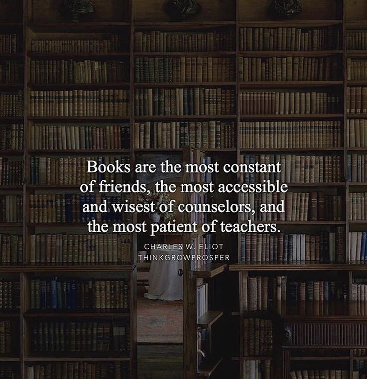 books are the most constant of friends, the most accessible and wisest of connectors, and the most patient of teachers