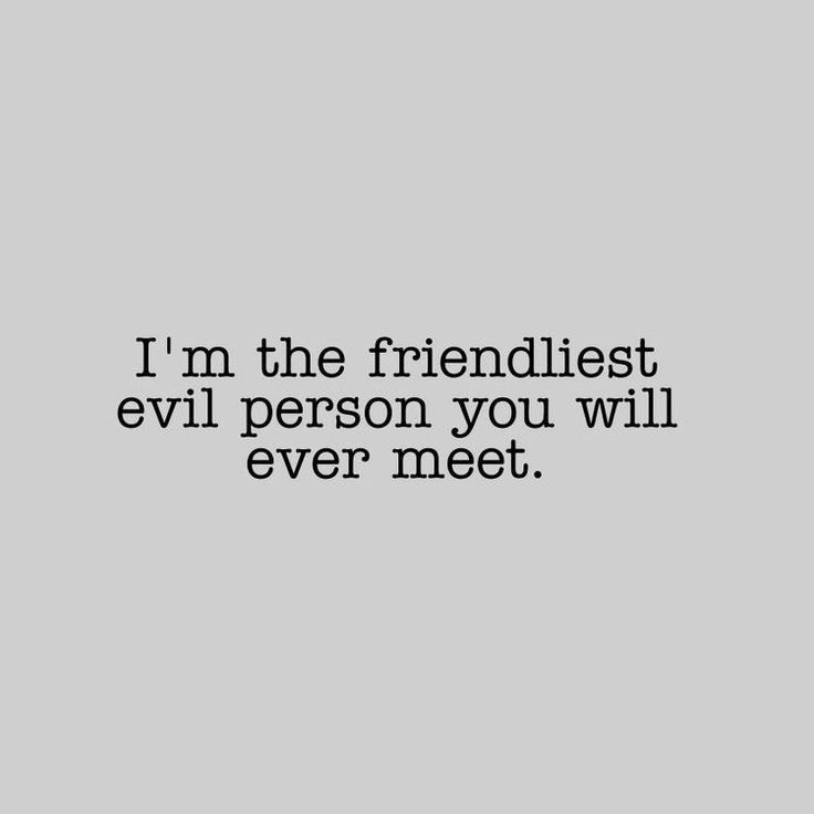 a quote that reads, i'm the friendlist evil person you will ever meet