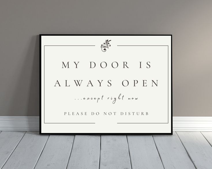 a white framed poster with the words, my door is always open except right now please don't disturb